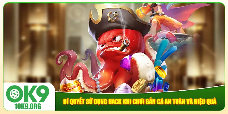 Bí quyết sử dụng hack khi chơi bắn cá an toàn và hiệu quả Bí quyết sử dụng hack khi chơi bắn cá an toàn và hiệu quả