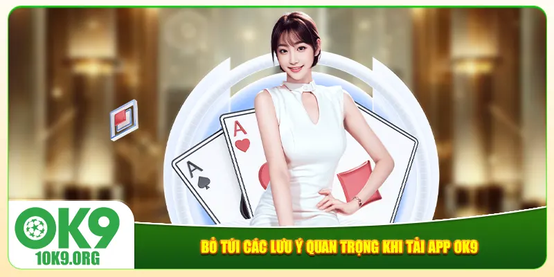 Bỏ túi các lưu ý quan trọng khi tải app Ok9 Bỏ túi các lưu ý quan trọng khi tải app Ok9