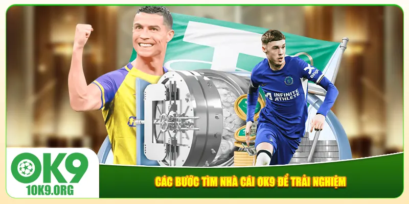 Các bước tìm nhà cái Ok9 để trải nghiệm Các bước tìm nhà cái Ok9 để trải nghiệm