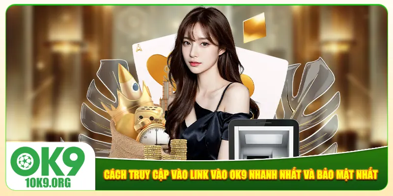 Cách truy cập vào link vào Ok9 nhanh nhất và bảo mật nhất Cách truy cập vào link vào Ok9 nhanh nhất và bảo mật nhất