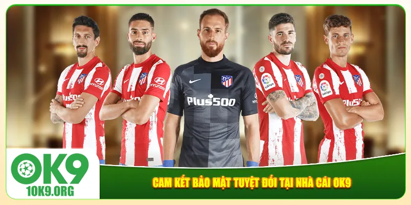 Cam kết bảo mật tuyệt đối tại nhà cái Ok9 Cam kết bảo mật tuyệt đối tại nhà cái Ok9