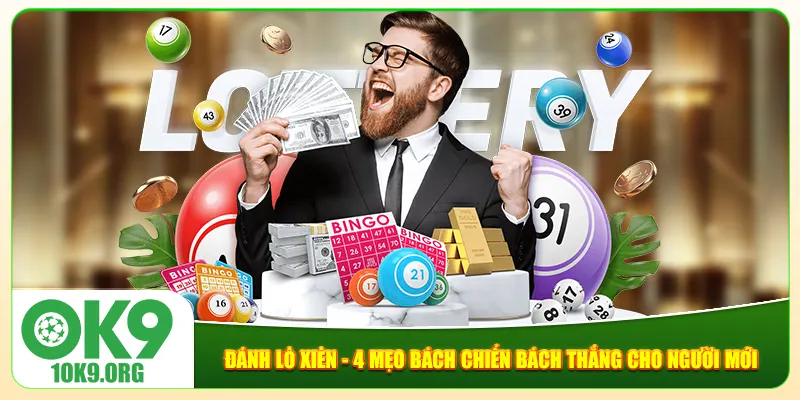 Đánh Lô Xiên - 4 Mẹo Bách Chiến Bách Thắng Cho Người Mới