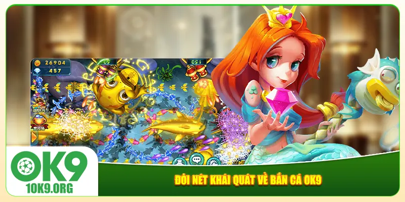 Đôi nét khái quát về bắn cá Ok9 Đôi nét khái quát về bắn cá Ok9