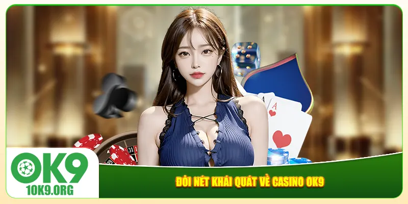 Đôi nét khái quát về casino Ok9