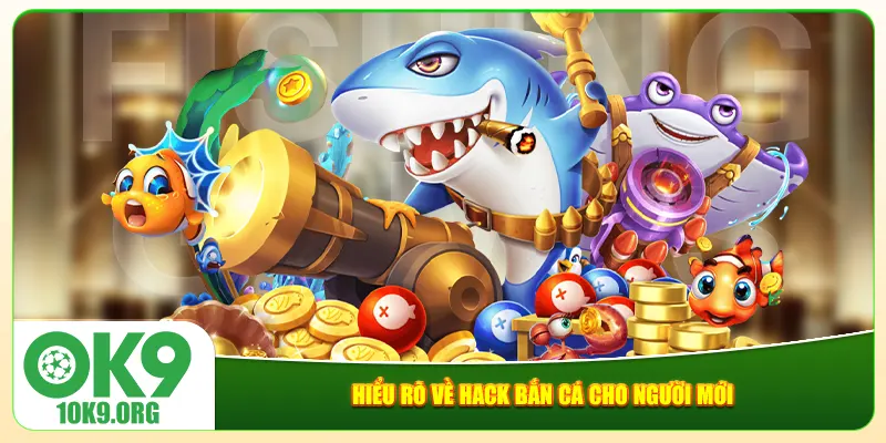 Hiểu rõ về hack bắn cá cho người mới Hiểu rõ về hack bắn cá cho người mới