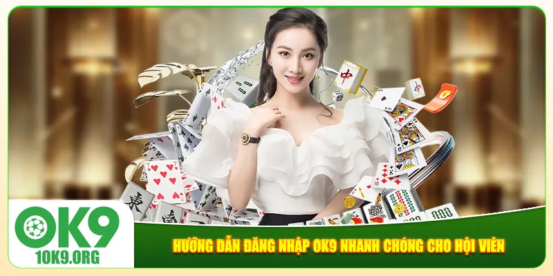Hướng dẫn đăng nhập Ok9 nhanh chóng cho hội viên