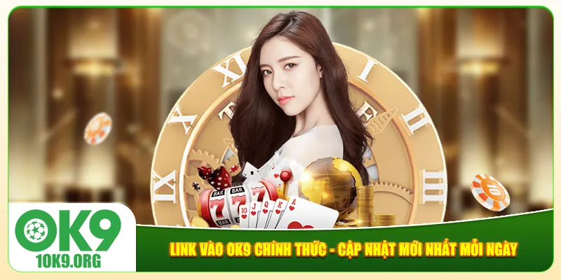 Link Vào Ok9 Chính Thức - Cập Nhật Mới Nhất Mỗi Ngày