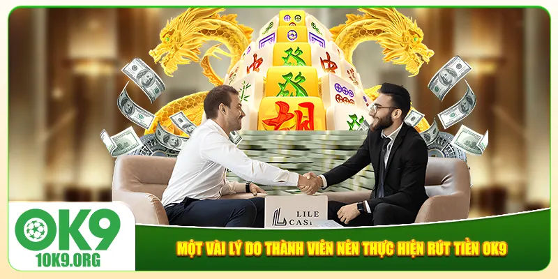 Một vài lý do thành viên nên thực hiện rút tiền Ok9 Một vài lý do thành viên nên thực hiện rút tiền Ok9