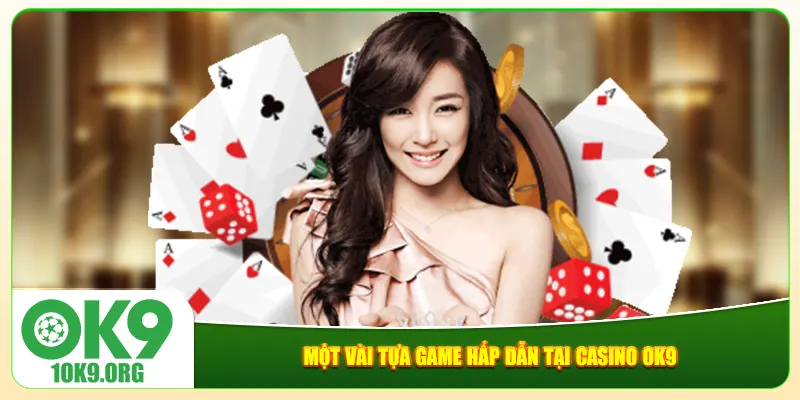 Một vài tựa game hấp dẫn tại casino Ok9