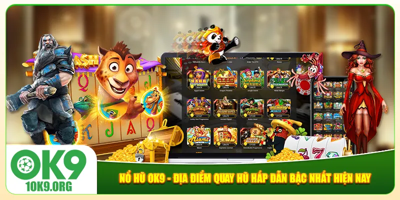 Nổ Hũ Ok9 - Địa Điểm Quay Hũ Hấp Dẫn Bậc Nhất Hiện Nay