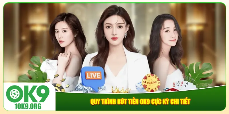 Quy trình rút tiền Ok9 cực kỳ chi tiết Quy trình rút tiền Ok9 cực kỳ chi tiết