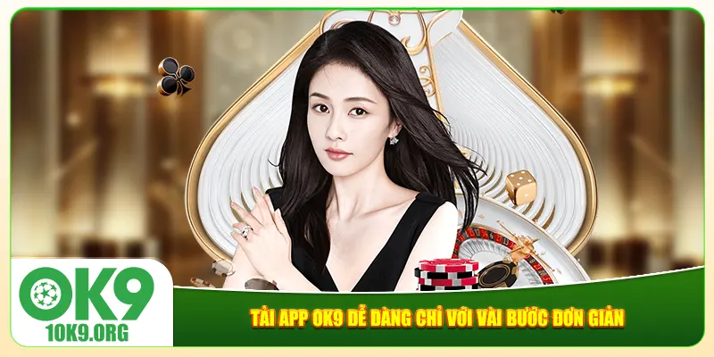 Tải app Ok9 dễ dàng chỉ với vài bước đơn giản Tải app Ok9 dễ dàng chỉ với vài bước đơn giản