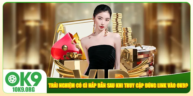 Trải nghiệm có gì hấp dẫn sau khi truy cập đúng link vào Ok9? Trải nghiệm có gì hấp dẫn sau khi truy cập đúng link vào Ok9?