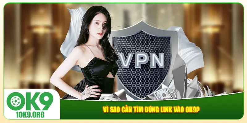 Vì sao cần tìm đúng link vào Ok9? Vì sao cần tìm đúng link vào Ok9?
