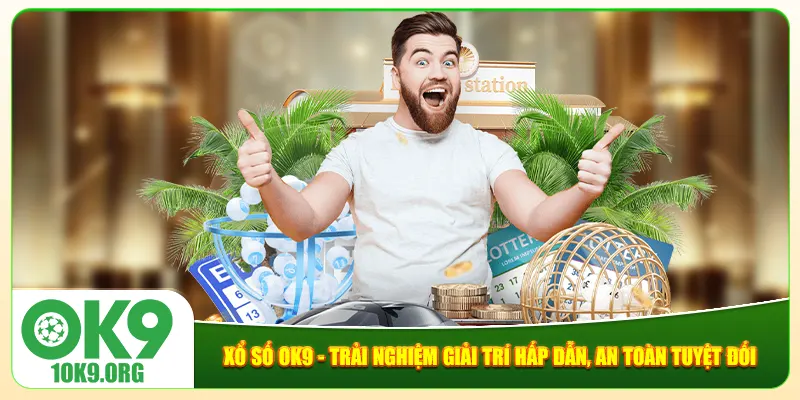 Xổ Số Ok9 - Trải Nghiệm Giải Trí Hấp Dẫn, An Toàn Tuyệt Đối
