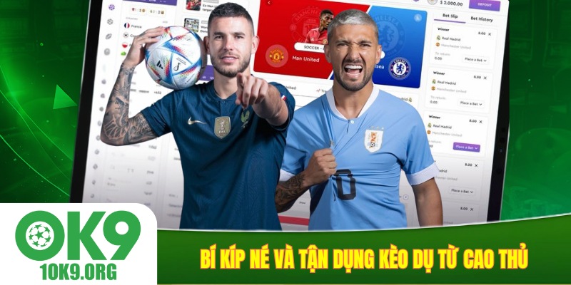 Bí kíp né và tận dụng kèo dụ từ cao thủ
