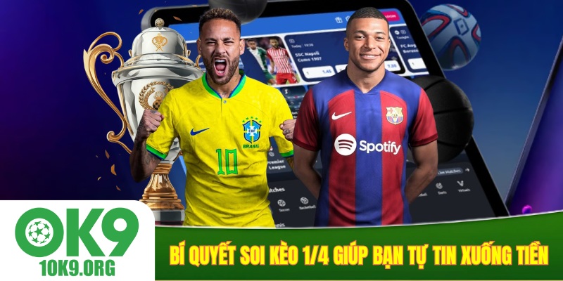 Bí quyết soi kèo 1/4 giúp bạn tự tin xuống tiền