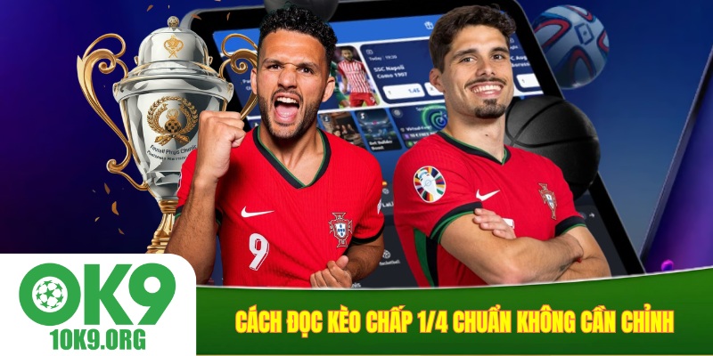 Cách đọc kèo chấp 1/4 chuẩn không cần chỉnh