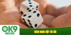 Cách nghe hột tài xỉu