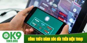 Công thức đánh xóc đĩa trên điện thoại