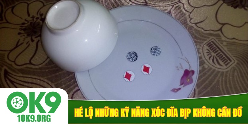 Hé lộ những kỹ năng xóc đĩa bịp không cần đồ