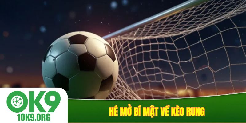 Hé mở bí mật về kèo rung