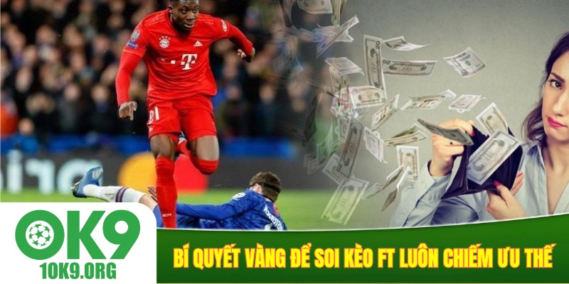 Bí quyết vàng để soi kèo FT luôn chiếm ưu thế