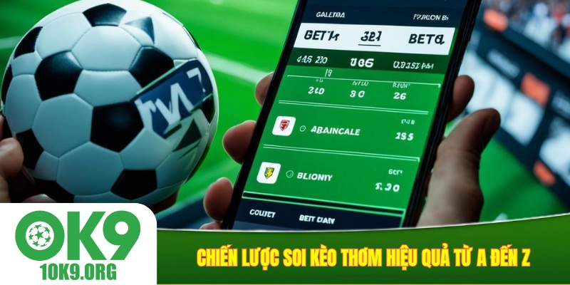 Chiến Lược Soi Kèo Thơm Hiệu Quả Từ A Đến Z