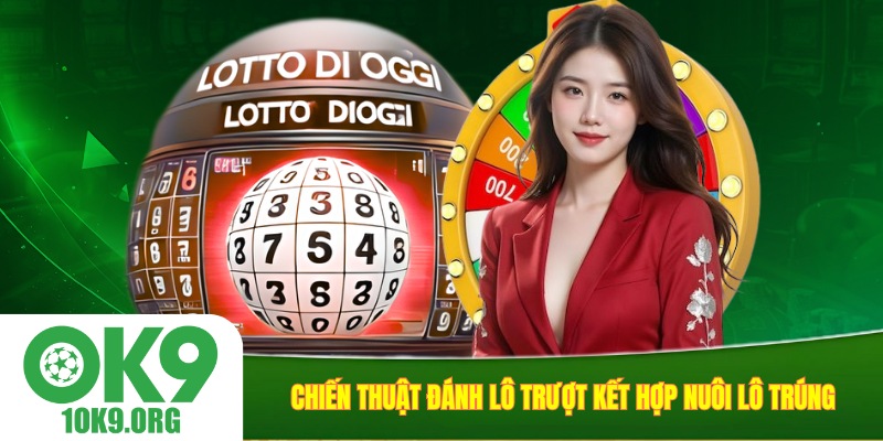 Chiến thuật đánh lô trượt kết hợp nuôi lô trúng