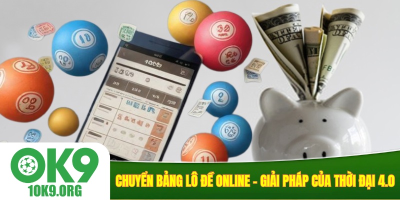 Chuyển bảng lô đề online - giải pháp của thời đại 4.0