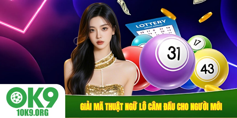 Giải mã thuật ngữ lô câm đầu cho người mới