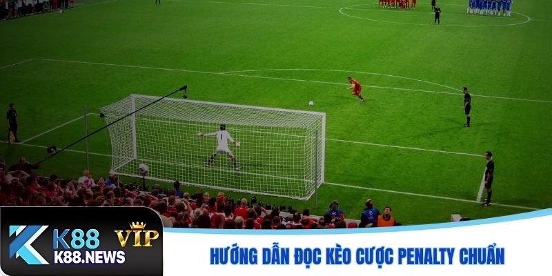 Hướng dẫn đọc kèo cược penalty chuẩn