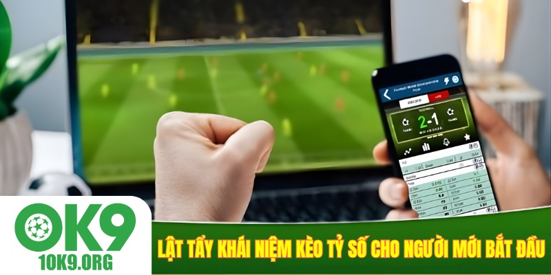 Lật tẩy khái niệm kèo tỷ số cho người mới bắt đầu