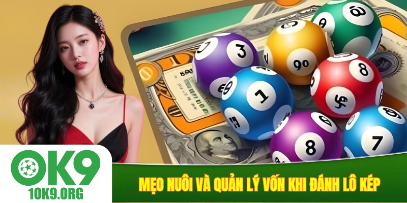 Mẹo nuôi và quản lý vốn khi đánh lô kép