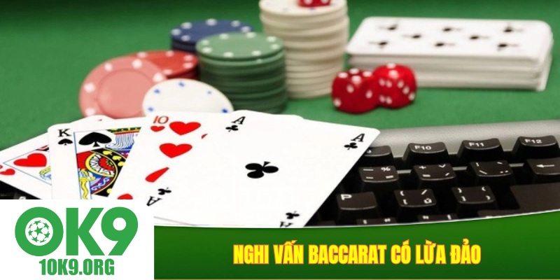 Nghi vấn baccarat có lừa đảo