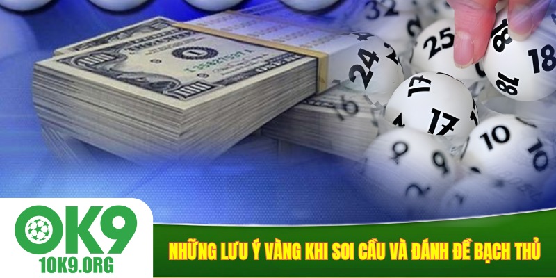 Những lưu ý vàng khi soi cầu và đánh đề bạch thủ