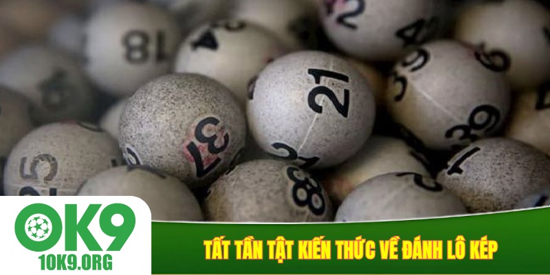Tất tần tật kiến thức về đánh lô kép